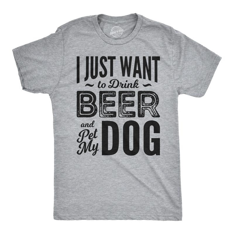 Mens I Just Want to Drink Beer and Pet My Dog Funny T shirts Novelty Dog Lover T shirt Mens Funny T Shirts Cool Tees Soft Stylish Light Grey