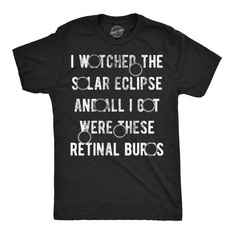 Mens I Watched The Solar Eclipse And All I Got Were These Retinal Burns Funny T Shirts Mens Funny T Shirts Cool Tees Soft Stylish Casual Menswear Funny Sarcastic Short Sleeve Novelty Tees for Guys Black -