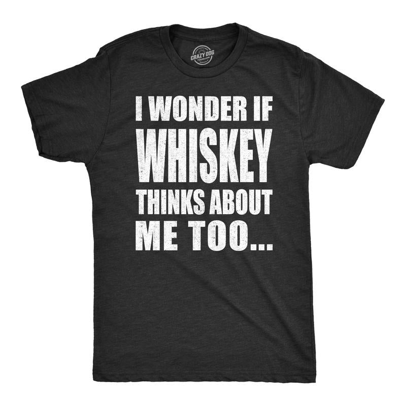 Mens I Wonder If Whiskey Thinks About Me Too Funny Drinking Alcohol T shirt Mens Funny T Shirts Cool Tees Soft Stylish Casual Menswear Funny Drinking Short Sleeve Novelty Tees for Guys Black