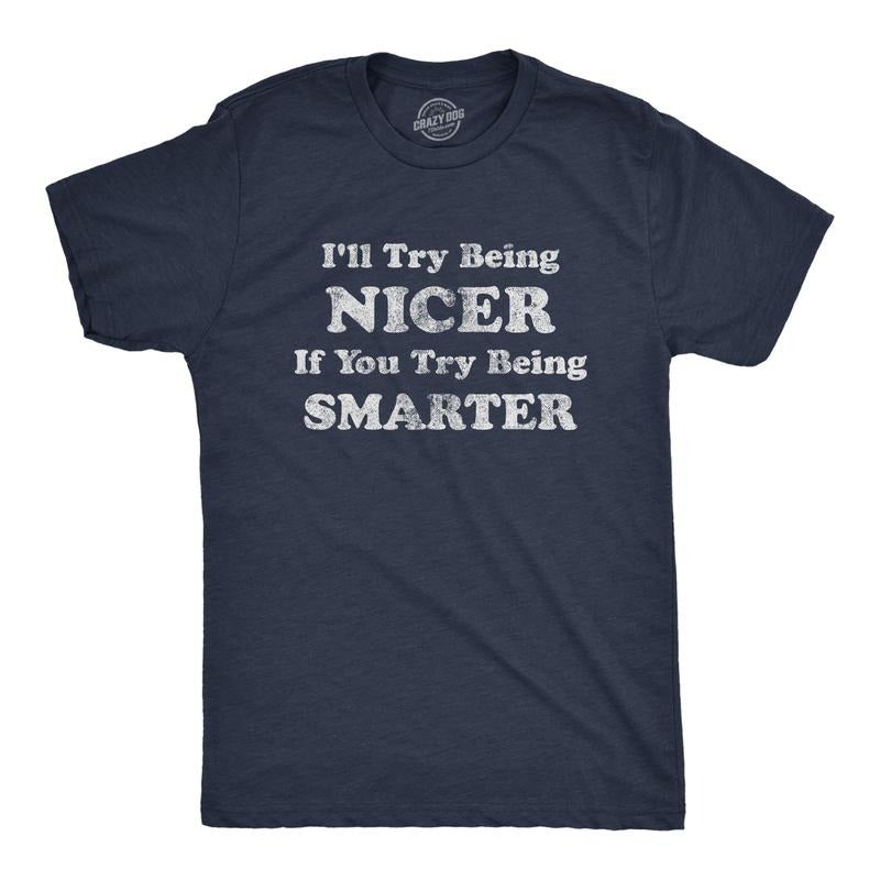 Mens I'll Try Being Nicer If You Try Being Smarter T Shirt Funny Sarcastic Graphic Tee Mens Funny T Shirts Cool Tees Soft Stylish Casual Menswear Funny Sarcastic Short Sleeve Novelty Tees for Guys Navy