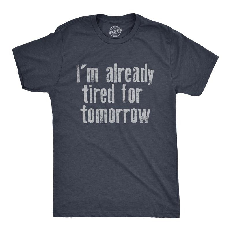 Mens Im Already Tired For Tomorrow T Shirt Funny Exhausted Sleepy Joke Tee For Guys Mens Funny T Shirts Cool Tees Soft Stylish Casual Menswear Funny Sarcastic Short Sleeve Novelty Tees for Guys Navy -