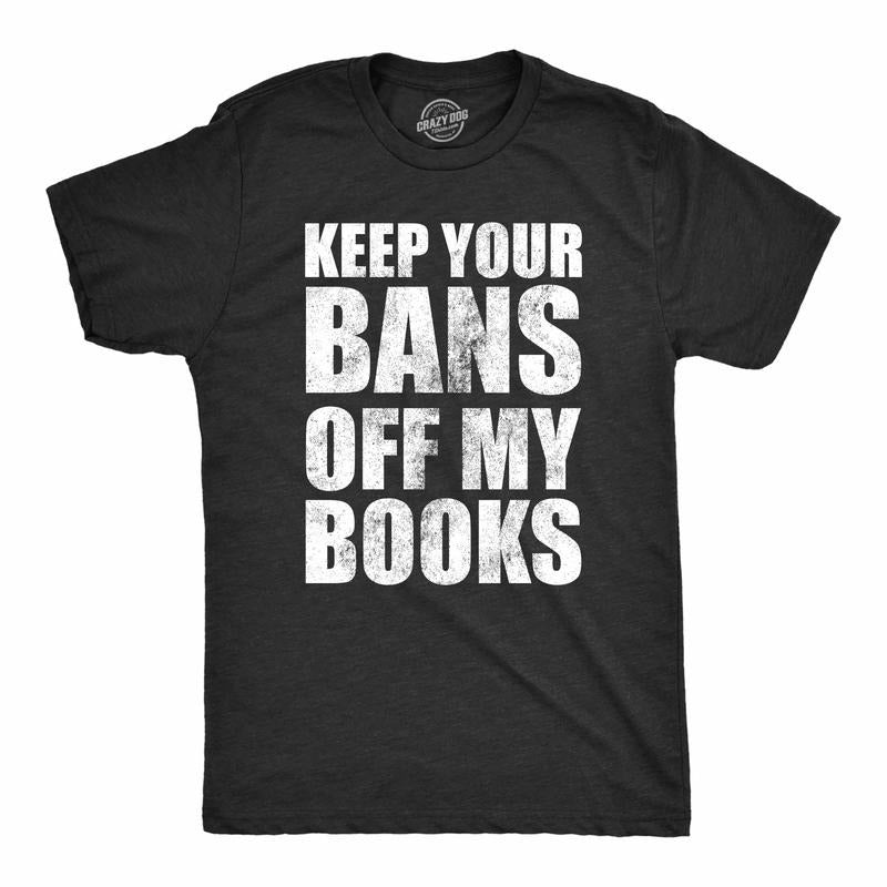 Mens Keep Your Bans Off My Books T Shirt Awesome Anti Censorship Reading Lovers Tee For Guys Mens Funny T Shirts Cool...