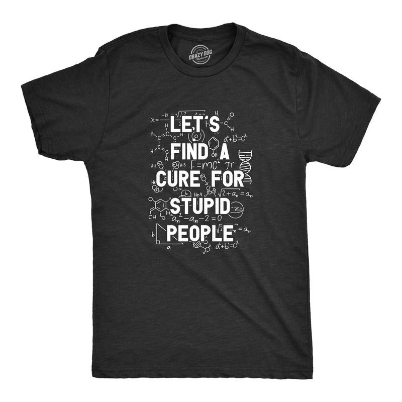 Mens Lets Find A Cure For Stupid People T Shirt Funny Medical Dumb Person Tee For Guys Mens Funny T Shirts Cool Tees Soft Stylish Casual Menswear Science T Shirt for Men Funny Sarcastic T Shirt Black -