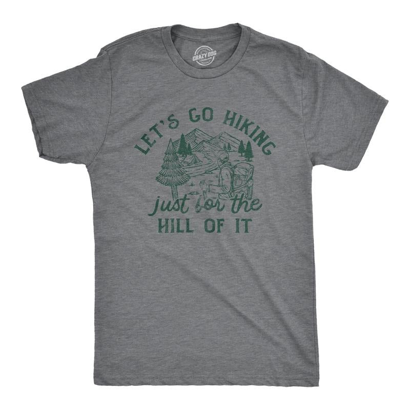 Mens Lets Go Hiking Just For The Hill Of It T Shirt Funny Outdoor Nature Trail Joke Tee For Guys Mens Funny T Shirts Cool Tees Soft Stylish Casual Menswear Funny Sarcastic T Shirt Novelty Tees for Men Dark Grey