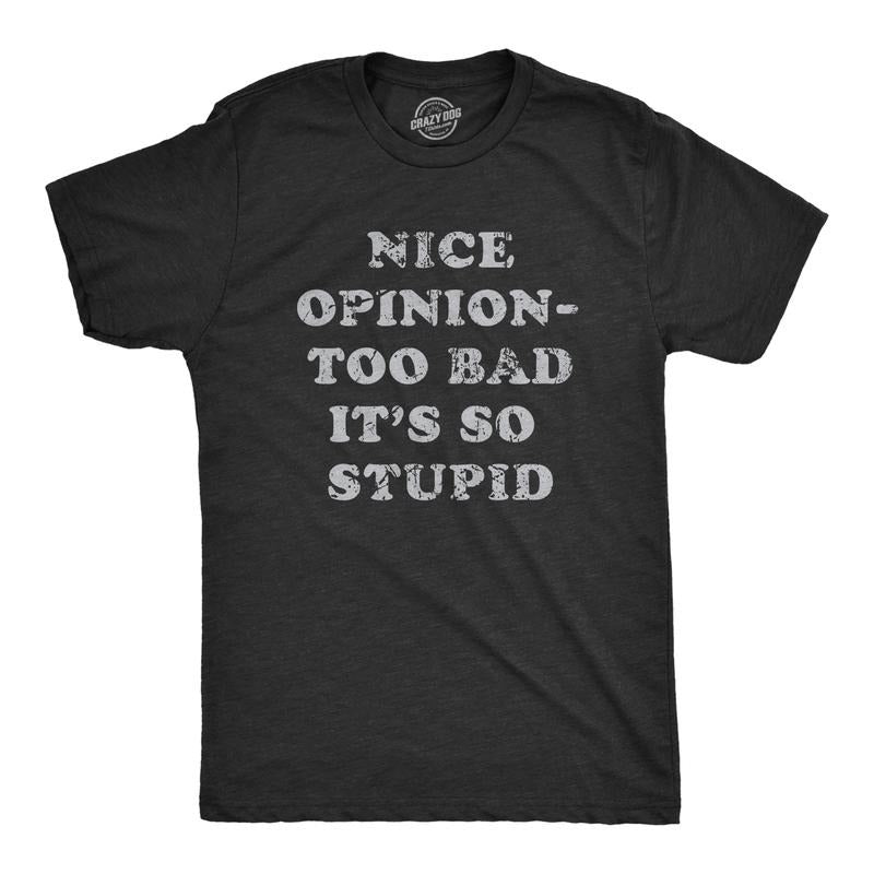 Mens Nice Opinion Too Bad Its So Stupid T Shirt Funny Dumb Idea Tee For Guys Mens Funny T Shirts Cool Tees Soft Stylish Casual Menswear Funny Sarcastic T Shirt Novelty Tees for Men Black -