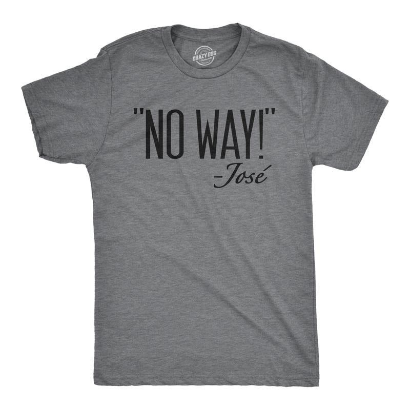 Mens No Way Said Jose T shirt Funny Sarcastic Quotation Sassy Attitude Mens Funny T Shirts Cool Tees Soft Stylish Casual Menswear Funny Sarcastic Short Sleeve Novelty Tees for Guys Dark Grey