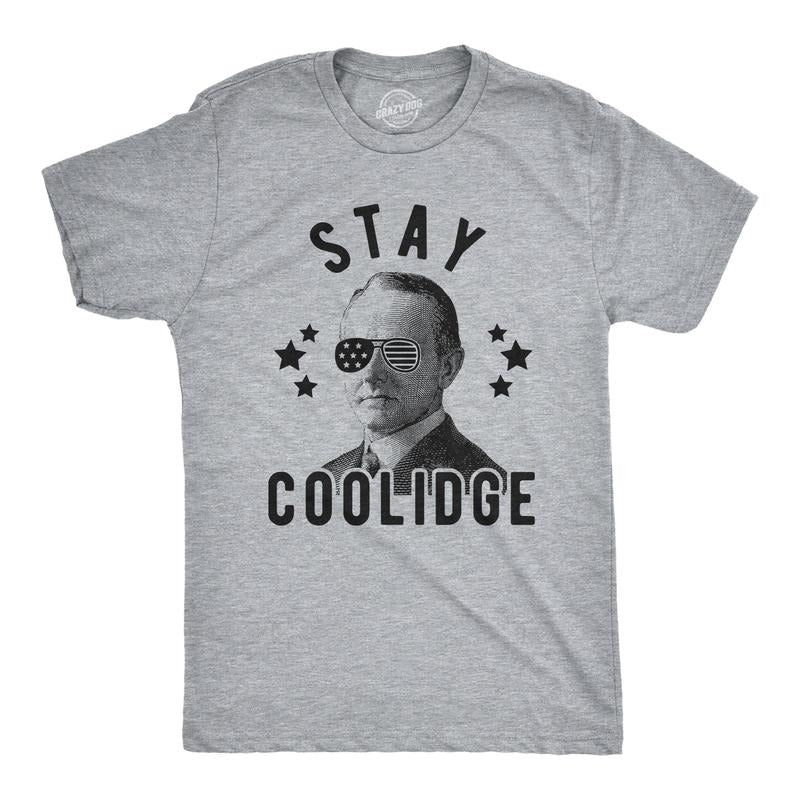Mens Stay Coolidge T Shirt Funny President Funny 4th Of July Party Novelty Tee Mens Funny T Shirts Cool Tees Soft Stylish Casual Menswear Patriotic Apparel for Men Funny Drinking Short Sleeve Novelty Dark Grey
