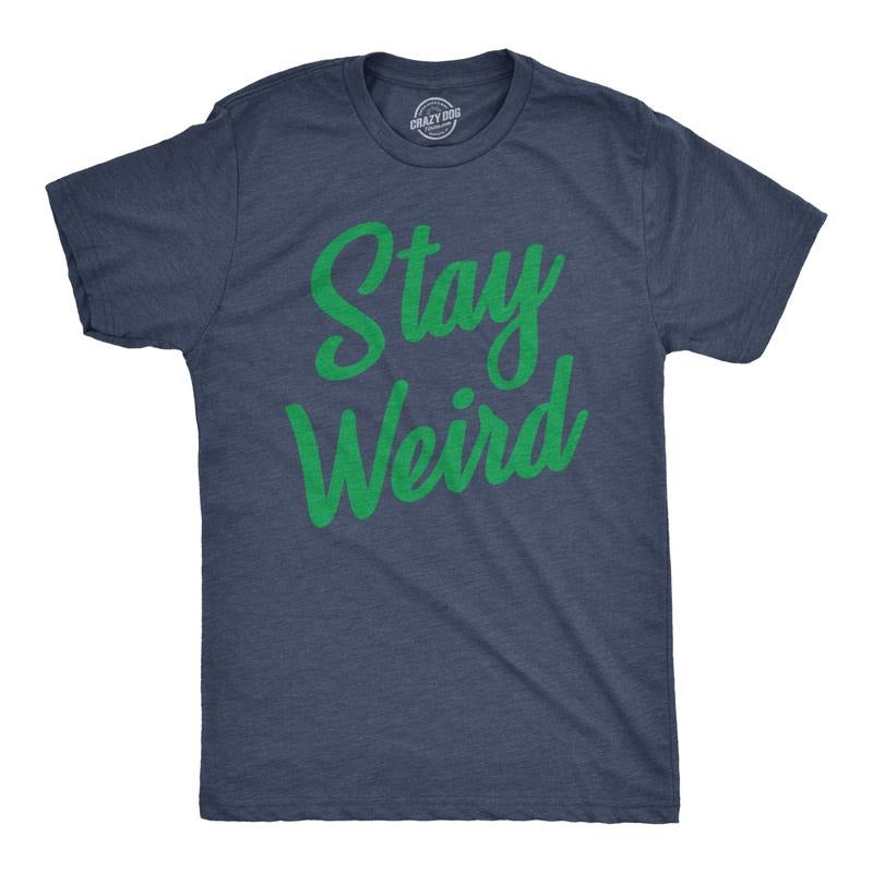 Mens Stay Weird T Shirt Funny Unusual Tee For Guys Crazy Gift for Geeks Mens Funny T Shirts Cool Tees Soft Stylish Casual Menswear Novelty Tees for Guys Navy