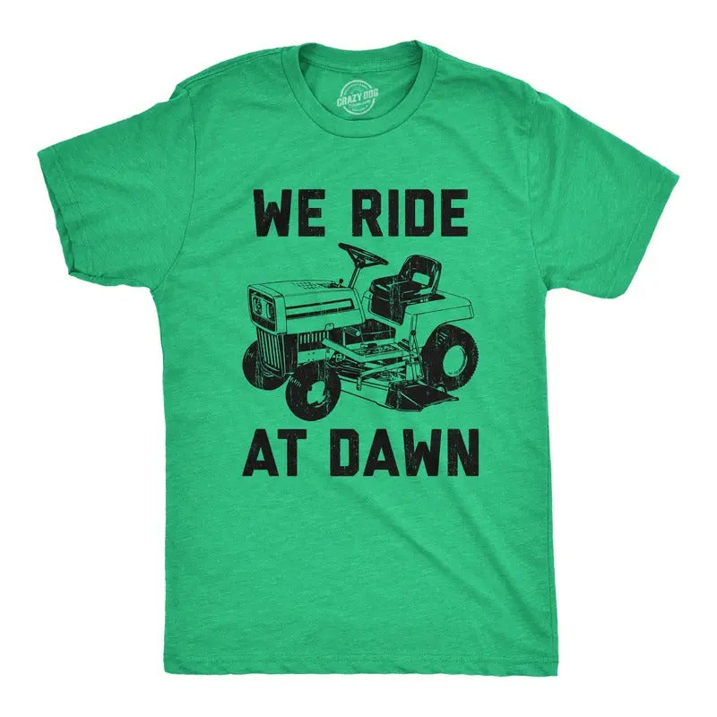 Mens We Ride At Dawn T Shirt Funny Sarcastic Lawn Mower Grass Cutting Joke Tee for Guys Mens Funny T Shirts Cool Tees Soft Stylish Casual Menswear Dad Joke Apparel for Men Funny Sarcastic Short Sleeve Green -