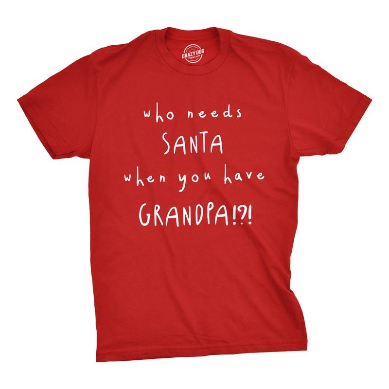 Mens Who Needs Santa When You Have Grandpa T Shirt Cute Christmas Tee Mens Funny T Shirts Cool Tees Soft Stylish Casual Menswear Christmas Apparel for Men Funny Grandpa Short Sleeve Novelty Tees for Red