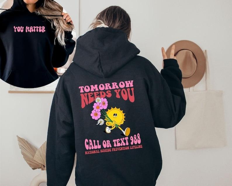 Mental Health Hoodie, Mental Health Sweatshirt, Mental Health Awareness Hoodie, Tomorrow Needs You Crewneck Sweatshirt, Aesthetic T-shirt, sweater and Hoodie 2 sides