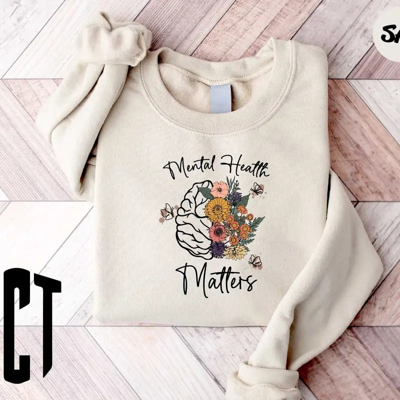 Mental Health Matters Sweatshirt Mental Health Sweatshirt Mental Health Awareness Hoodie Women Mental Health Shirt Floral Sweatshirt TK43GN