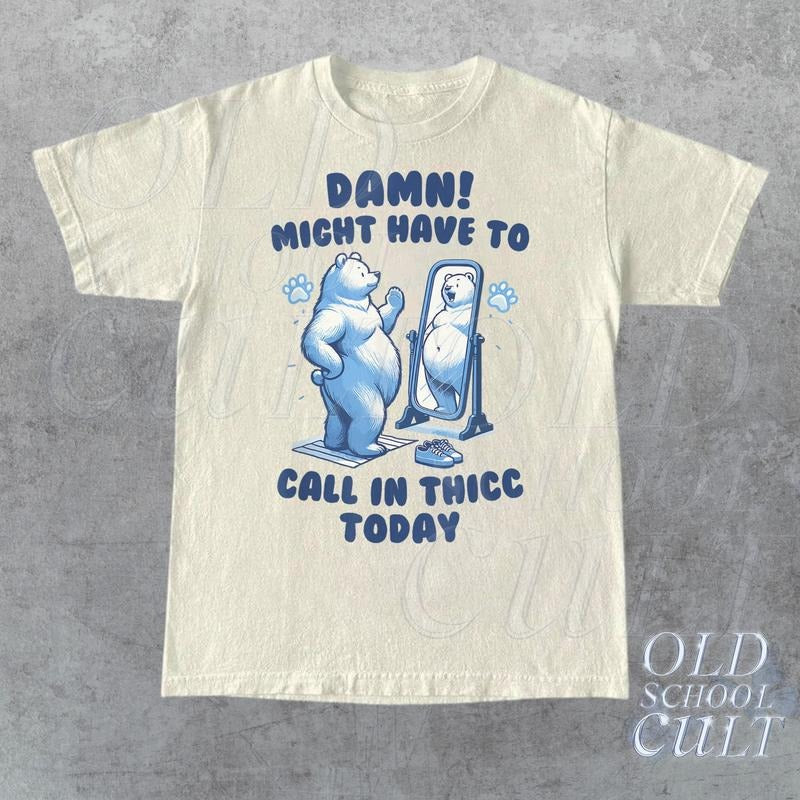 Might Have To Call In Thicc Today T-Shirt, Retro Unisex T Shirt, Funny T Shirt, Meme T Shirt, Relaxed Cotton Shirt, Funny T-shirt, sweater and Hoodie