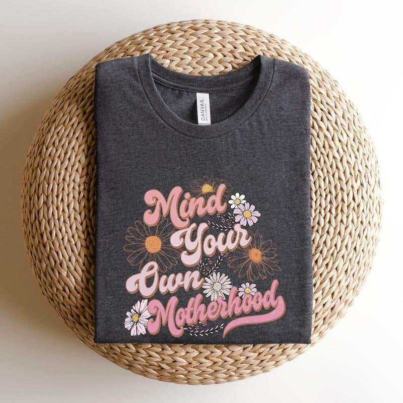 Mind Your Own Motherhood Shirt,Motherhood New Mom Sweatshirt,Floral Mom Shirt,Boho Motherhood Crewneck,Mothers Day Gift,Mama Sweatshirt