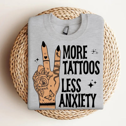 More Tattoos, Less Anxiety  - Crewneck Sweatshirt, Tattoo Lover, Bright Graphic, Fun Apparel, Gift Idea, Relaxed Fit, Casual Apparel, Cute Top, Great with Jeans, All Seasons, Fun Style, Comfortable Shirt