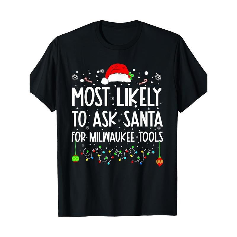 Most Likely to Ask Santa for Milwaukee Tools Christmas T-shirt Made in USA