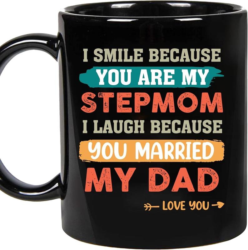 Mothers Day Gifts For Stepmom, I Smile Because You're My Step Mom, I Laugh Because You Married My Dad Mug, Bonus Mom Gift, 11 15oz Ceramic coffee Cup
