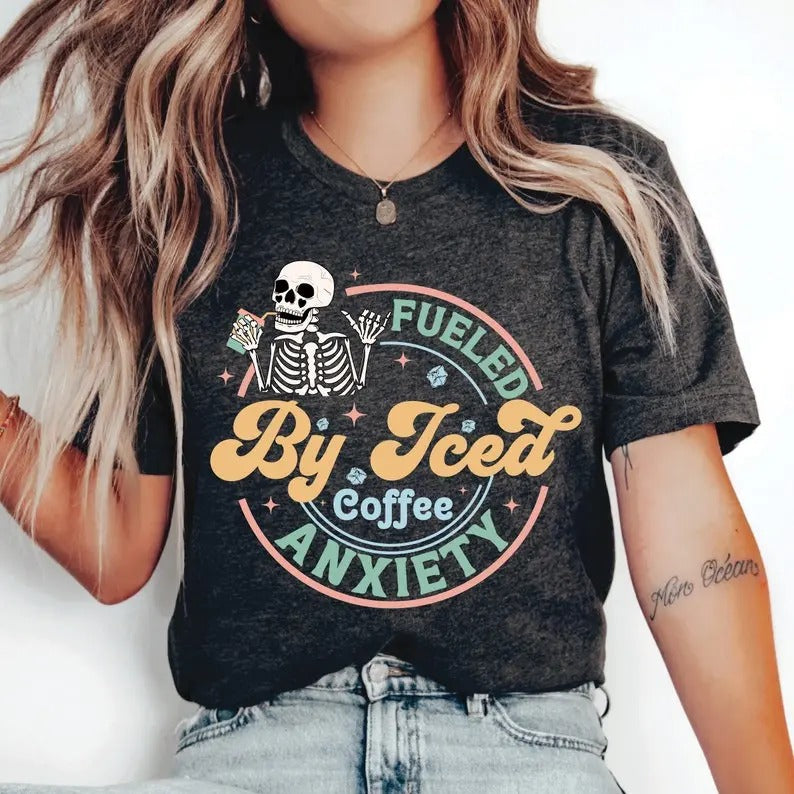 Motivational Shirt Fueled By Iced Coffee & Anxiety Shirt Coffee Addict Shirt Funny Coffee Shirt Skeleton Anxiety Shirt TK43GN Cotton Top