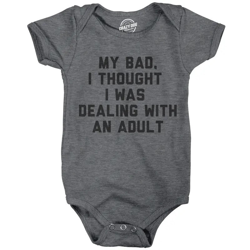 My Bad I Thought I Was Dealing With An Adult Baby Bodysuit Funny Parenting Joke Tee For Infants Funny Baby Onesies Funny Sarcastic Onesie Novelty Onesie Dark Grey