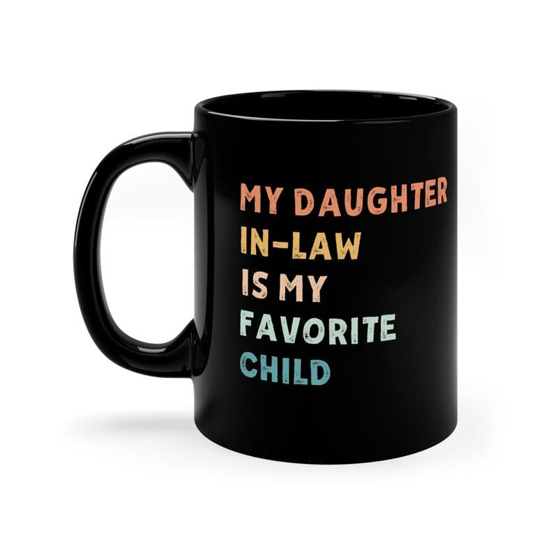 My Daughter In Law Is My Favorite Child Mug, Favorite Child Coffee Mug, Birthday Gift For Mother In Law Mug, Funny Gift Mother's Day, 11 15oz Ceramic Cup