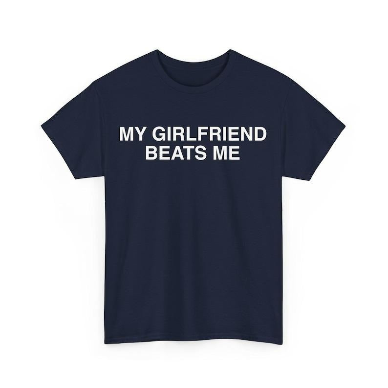 My Girlfriend Beats Me T-Shirt , Funny Relationship Shirt , Quirky Couple Gift , Humor Love Tee , Funny My Girlfriend Beats Me shirt
