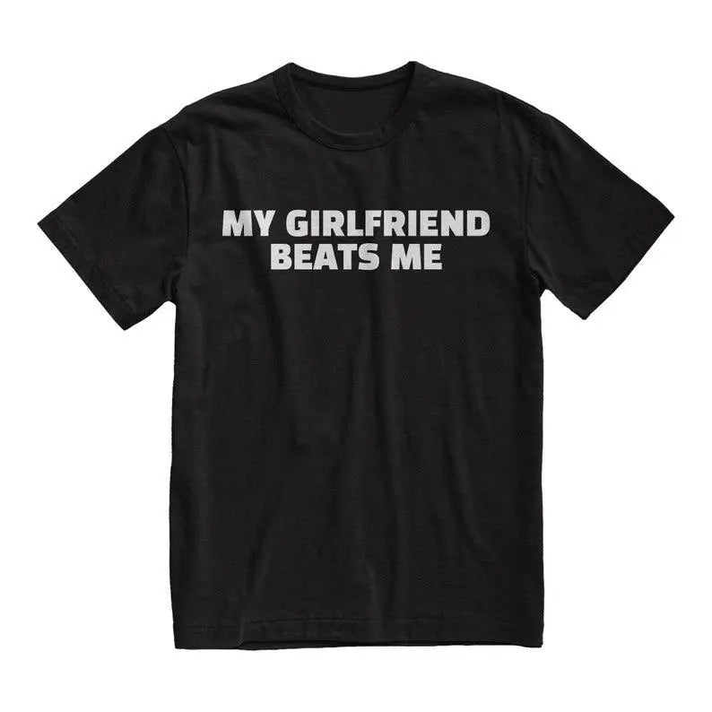 My Girlfriend Beats Me Tshirt, Funny Boyfriend Gift, Boyfriend Shirt, Meme Shirt, Gift for Women for Men, Casual Y2K Top for Unisex, Graphic Tops