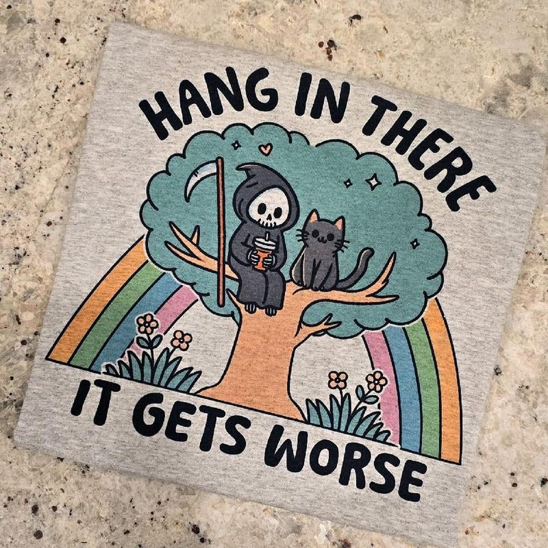 NEW Hang in there it gets worse Funny Graphic tee
