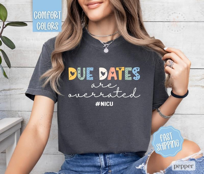 NICU Nurse Shirt Comfort Colors, Due Dates Are Overrated, Neonatal Nurse Tshirt