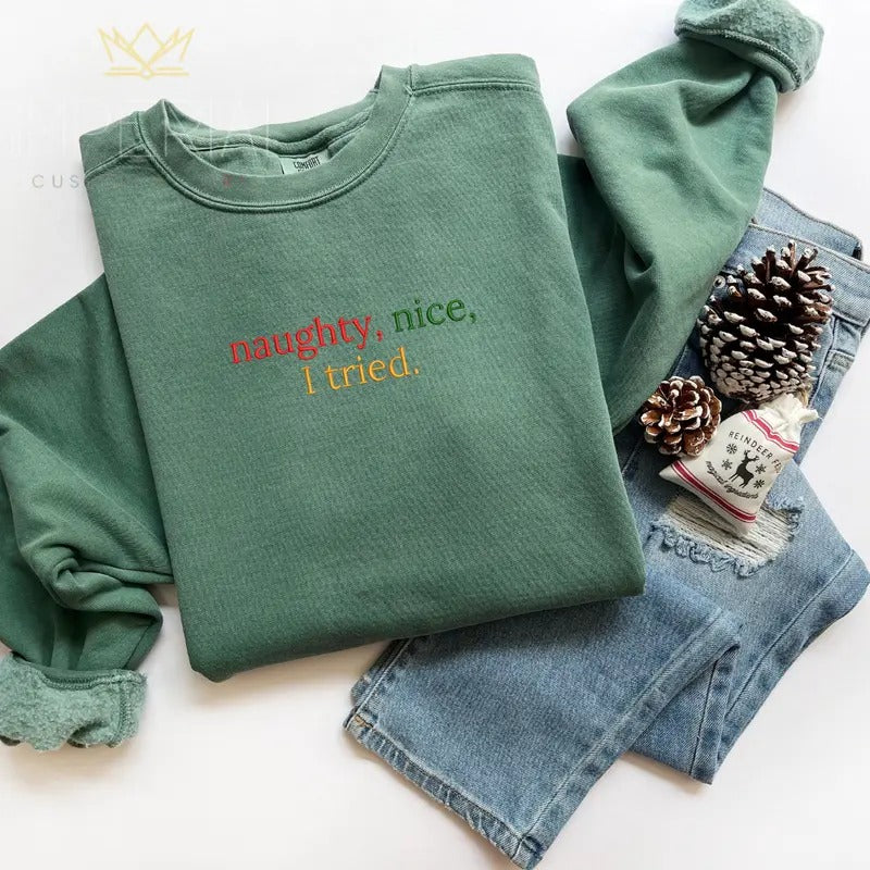 Naughty, Nice, I Tried Embroidered Sweatshirt, Funny Christmas Sweatshirt, Xmas Sweater, Christmas Gifts, Work Outfit, Comfort Colors Embroidered T-Shirt EMB