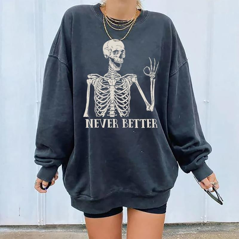 Never Better Skeleton Halloween Sweatshirt, Halloween Skeleton Party Shirt, Never Better Sarcastic Skeleton Halloween Shirt, Funny Dead Inside Sarcastic Skeleton Shirt, Never Better Shirt