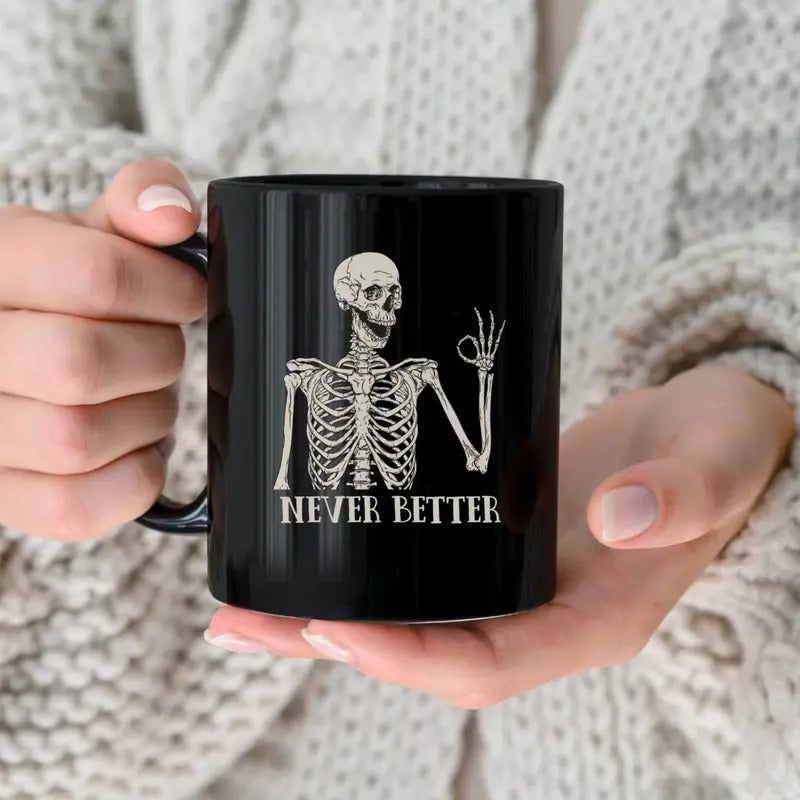 Never Better Skeleton Mug ? Hilarious Gift for Moms and Friends, Perfect for Coffee and Tea Lovers - Perfect Gift for Birthdays, Holidays, Gift for Family