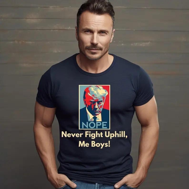 Never Fight Uphill Me Boys shirt trump 2024 shirt get in losers trump sweatshirt republican sweater and hoodie