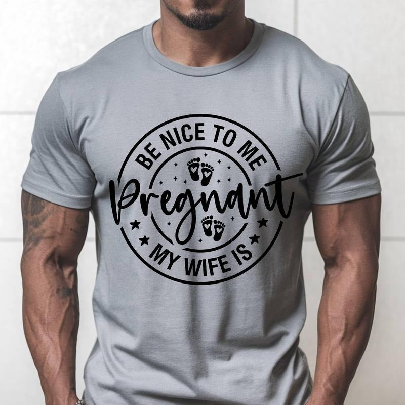 New Dad Shirt, Be Nice to me My Wife is Pregnant Mens T Shirt Pregnancy Announcement, New Father Shirts, Best dad shirt, baby announcement