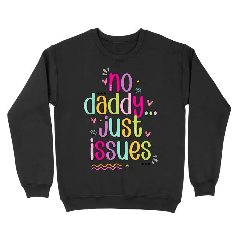 No Daddy Just Issues Crewneck Sweatshirt