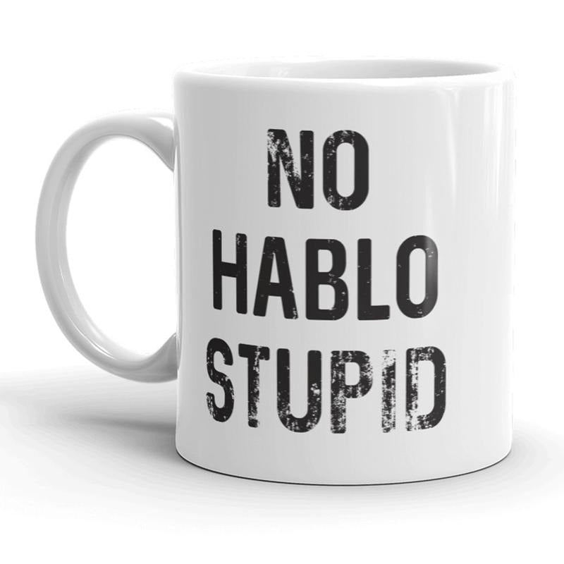 No Hablo Stupid Mug Funny Sarcastic Spanish Coffee Cup - 11oz Funny Coffee Mugs Ceramic Printed Drinkware Cup