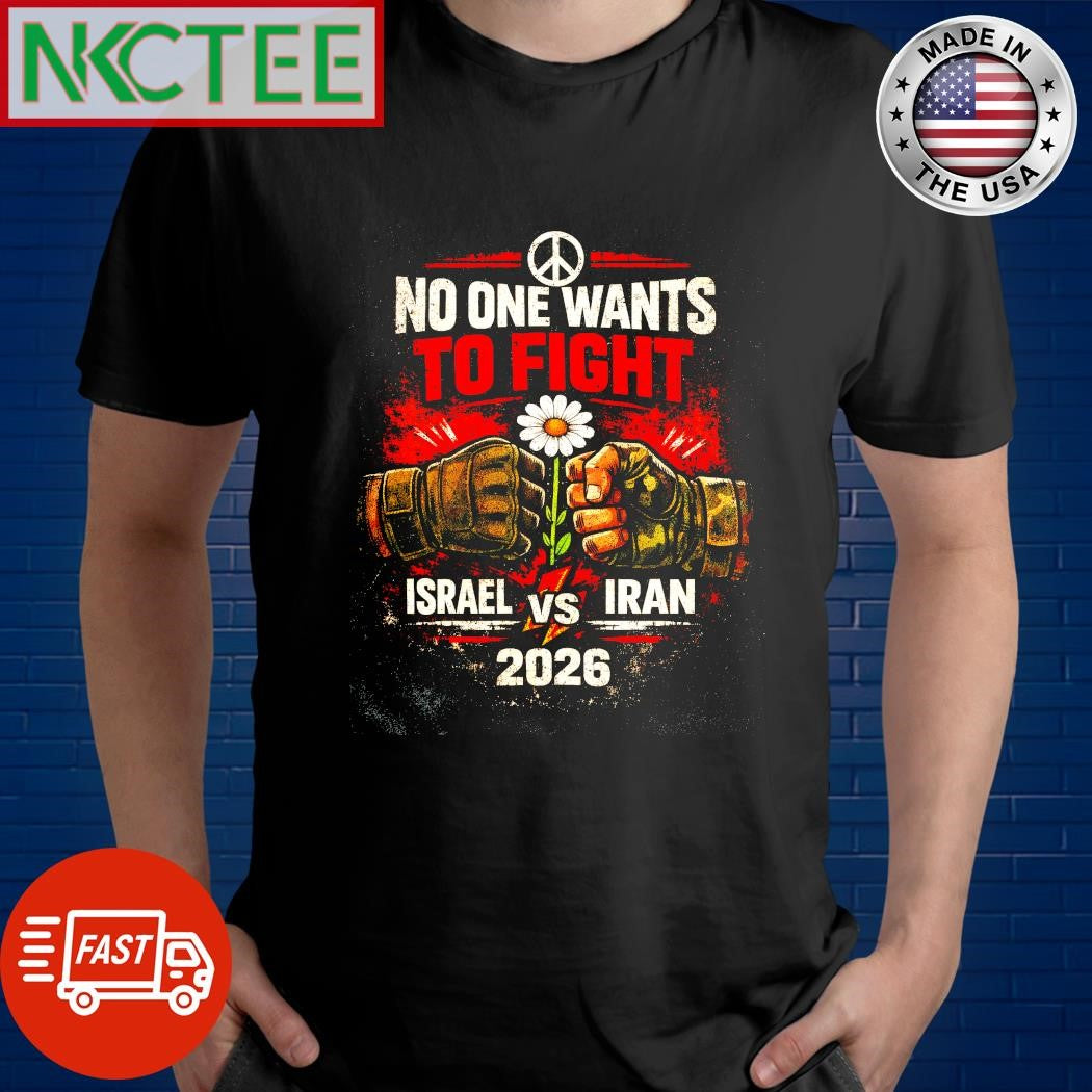 No One Wants To Fight Israel vs Iran 2026 Anti-War Graphic T-Shirt