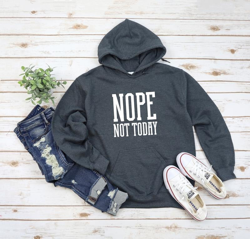 Nope Not Today Hoodie Sarcastic Hoodie Sarcastic Gift Teen Funny Hooded Sweatshirt Funny Winter T-shirt, sweater and Hoodie