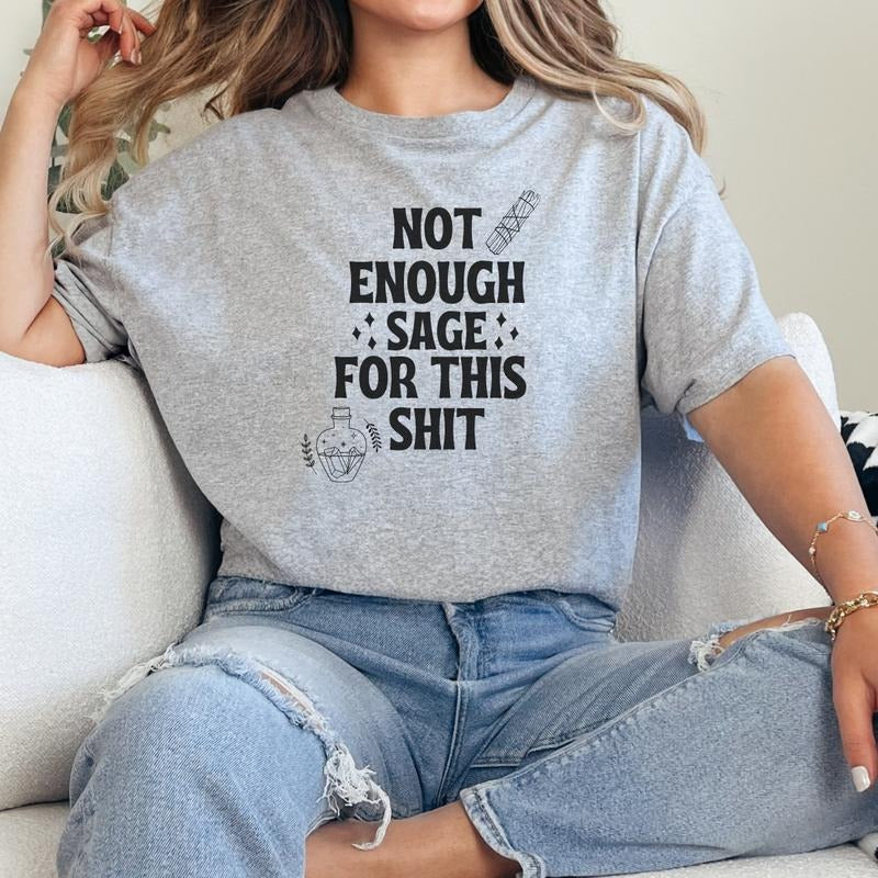 Not Enough Sage For This T-Shirt,Sarcasm Sweatshirt, Funny Gift Sweatshirt, Not Enough Sage Sweatshirt Full Color Print