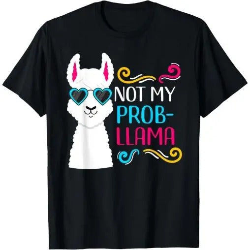 Not My Prob-Llama - Funny Cute Llama T-Shirt Made in USA