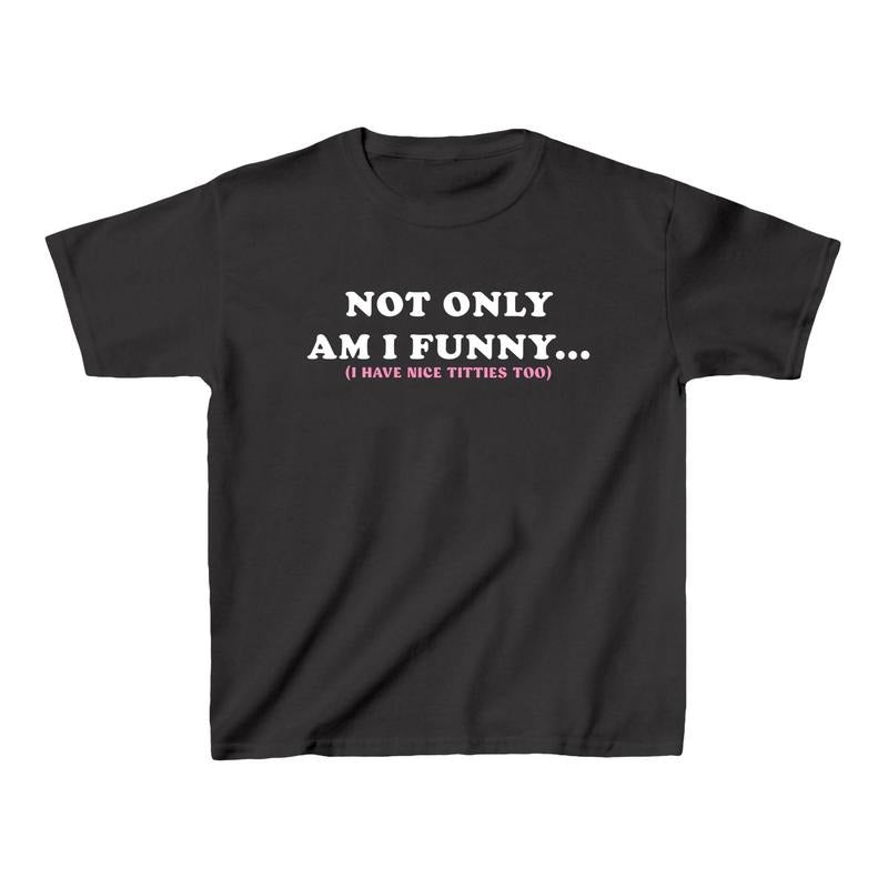 Not Only Am Funny SNUG FIT Crop Top Cute Crop Top Graphic Top Gift For Her Y2K Tee Y2K crop top Gift for friend Baby Tee