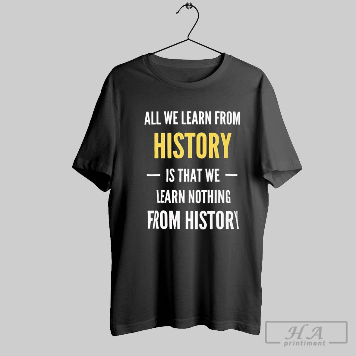 Official All We Learn From History Is We Learn Nothing From History