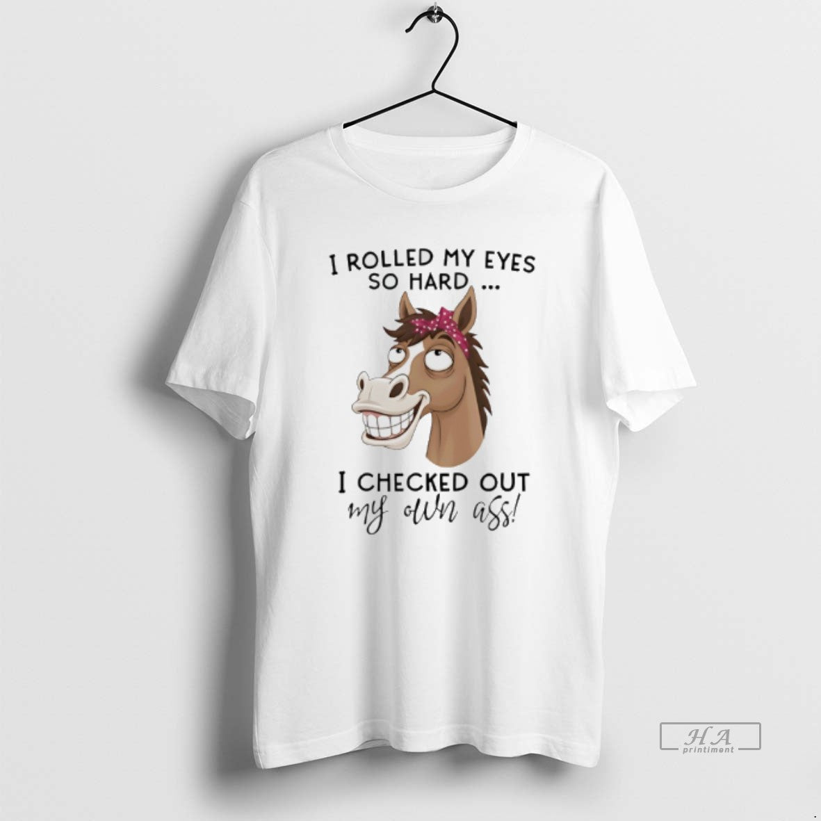 Official Horse I Rolled My Eyes So Hard I Checked Out My Own Ass