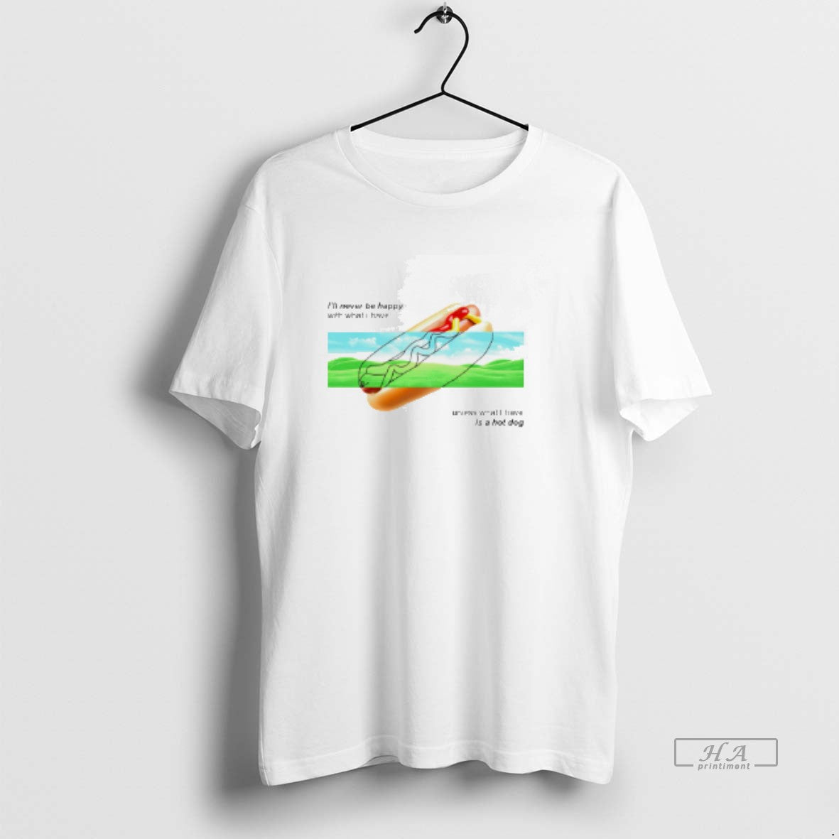 Official I Never Be Happy Unless I Have A Hot Dog