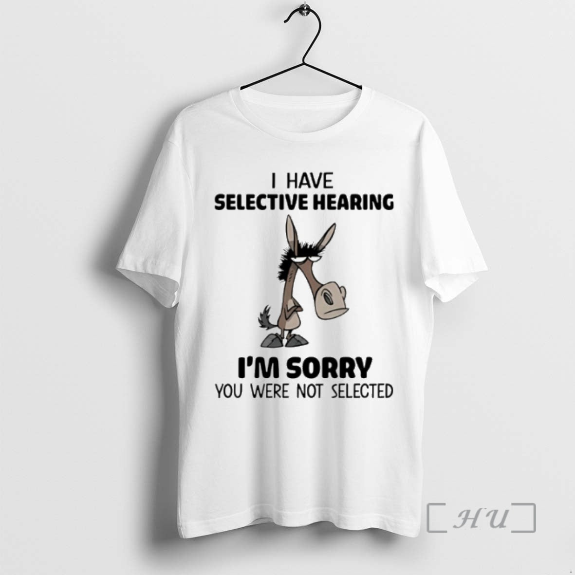 Officials Horse I Have Selective Hearing Im Sorry You Were Not Selected Meme Premium