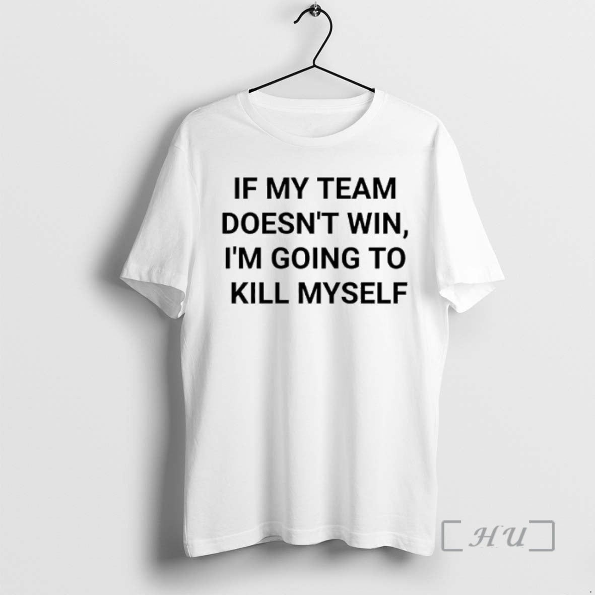 Officials If My Team Doesnt Win Im Going To Kill Myself Message Reads Premium