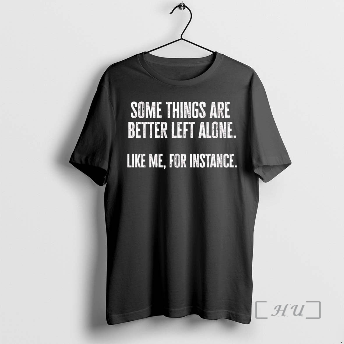Officials Some Things Are Better Left Alone Like Me For Instance Premium T Shirts Sweater