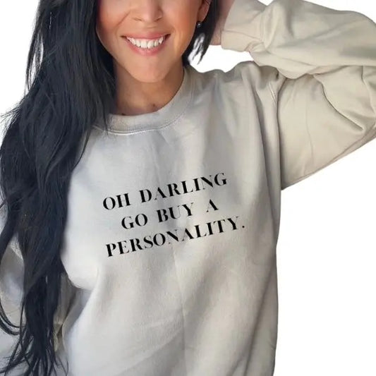 'Oh Darling Go Buy a Personality' Long Sleeve Crewneck or Hoodie, Adult Humor Casual Pullover Sweaters, Funny Sayings Womenswear, Unisex Fit