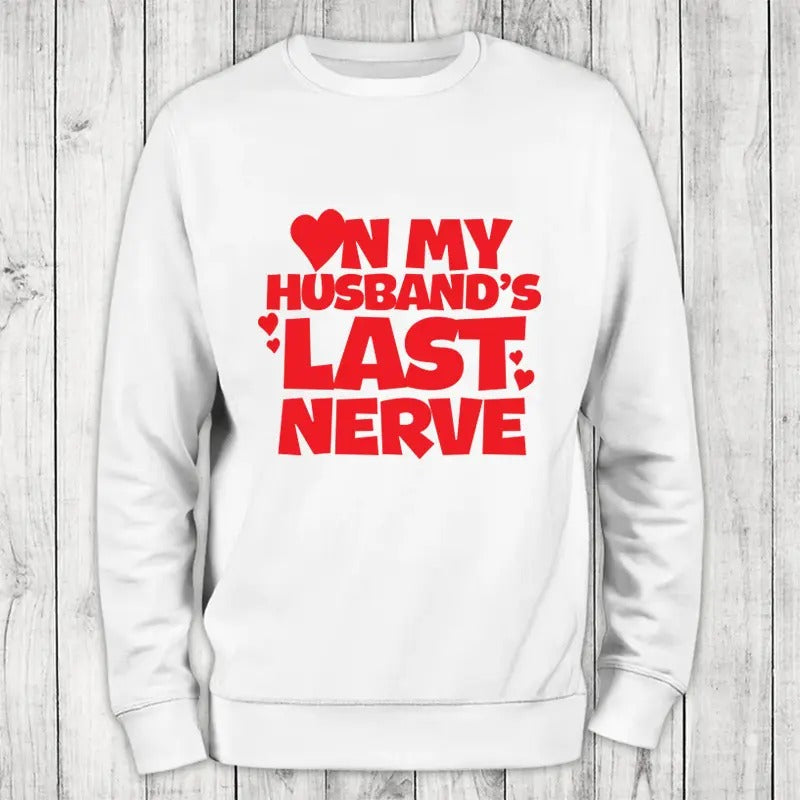 On My Husband's Last Nerve Sweatshirt Classic Womenswear