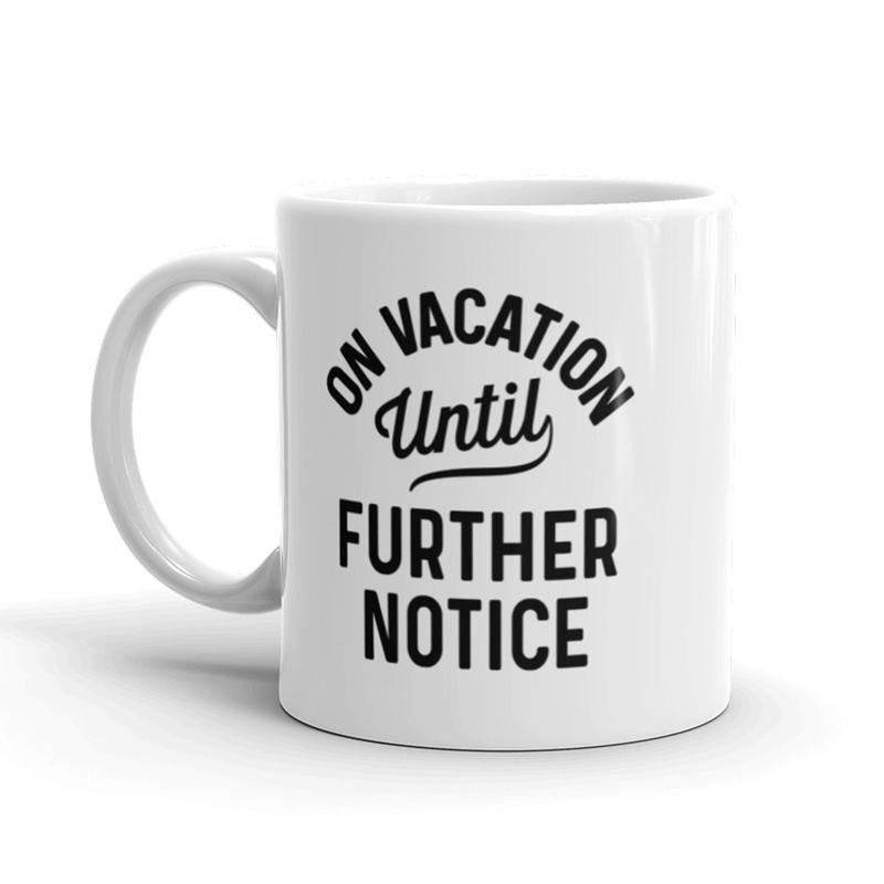 On Vacation Until Further Notice Coffee Mug Funny Holiday Ceramic Cup-11oz Funny Coffee Mugs Ceramic Printed Drinkware Cup