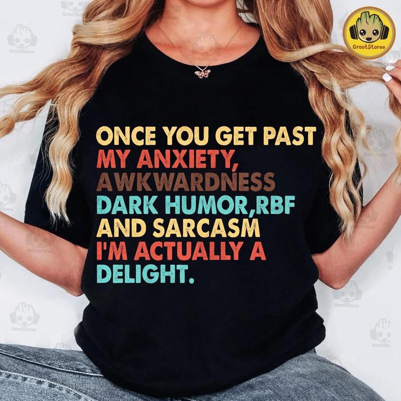 Once You Get Past My Anxiety Awkwardness Dark Humor RBF tshirt, I'm Actually A Delight tshirt, Funny Sarcastic tshirt